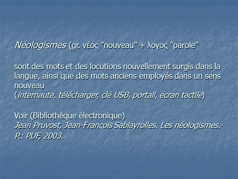 Néologismes (gr. νἐος ”nouveau” + λογος ”parole”  sont des mots et des locutions